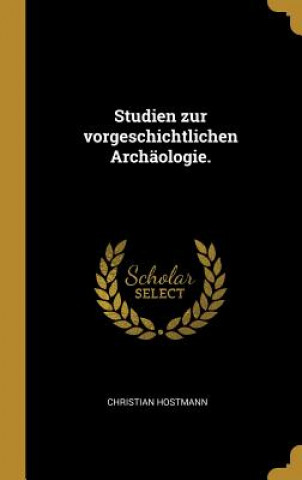 Книга Studien Zur Vorgeschichtlichen Archäologie. Christian Hostmann