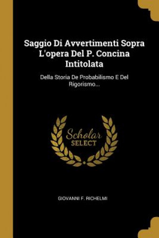 Livre Saggio Di Avvertimenti Sopra L'opera Del P. Concina Intitolata: Della Storia De Probabilismo E Del Rigorismo... Giovanni F. Richelmi