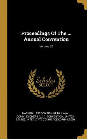 Książka Proceedings Of The ... Annual Convention; Volume 22 National Association of Railway Commissi