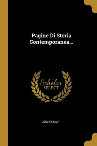 Carte Pagine Di Storia Contemporanea... Luigi Chiala