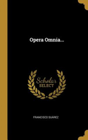 Kniha Opera Omnia... Francisco Suarez