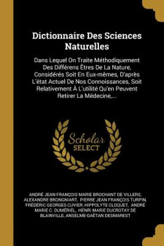 Kniha Dictionnaire Des Sciences Naturelles: Dans Lequel On Traite Méthodiquement Des Différens ?tres De La Nature, Considérés Soit En Eux-m?mes, D'apr?s L'é Alexandre Brongniart