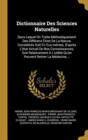 Kniha Dictionnaire Des Sciences Naturelles: Dans Lequel On Traite Méthodiquement Des Différens ?tres De La Nature, Considérés Soit En Eux-m?mes, D'apr?s L'é Alexandre Brongniart