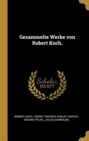 Kniha Gesammelte Werke von Robert Koch. Robert Koch