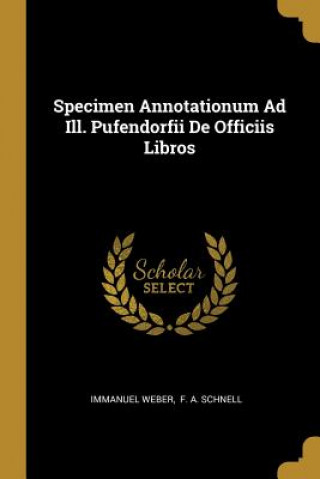 Kniha Specimen Annotationum Ad Ill. Pufendorfii De Officiis Libros Immanuel Weber