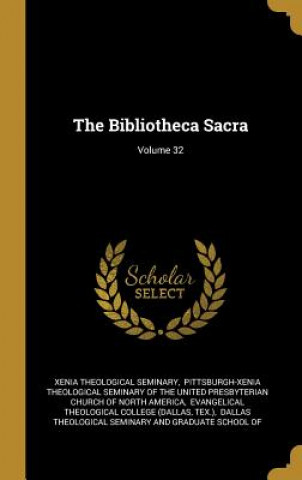 Kniha The Bibliotheca Sacra; Volume 32 Xenia Theological Seminary