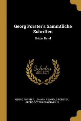 Kniha Georg Forster's Sämmtliche Schriften: Dritter Band Georg Forster