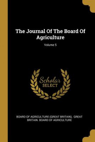 Kniha The Journal Of The Board Of Agriculture; Volume 5 Board Of Agriculture (Great Britain)