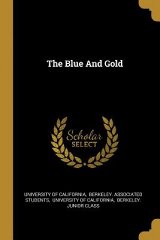 Könyv The Blue And Gold University Of California