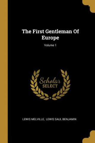 Carte The First Gentleman Of Europe; Volume 1 Lewis Melville