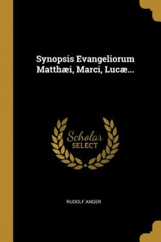 Carte Synopsis Evangeliorum Matth?i, Marci, Luc?... Rudolf Anger