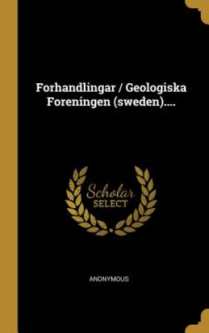 Carte Forhandlingar / Geologiska Foreningen (sweden).... Anonymous