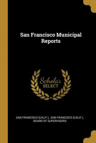 Könyv San Francisco Municipal Reports San Francisco (Calif ).