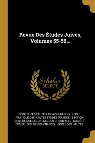Carte Revue Des Études Juives, Volumes 55-56... Ecole Pratique Des Hautes Etudes (Fra