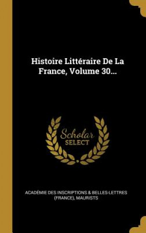 Kniha Histoire Littéraire De La France, Volume 30... Maurists