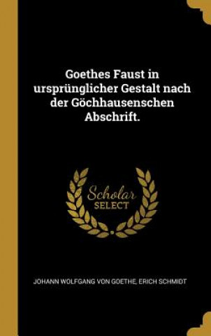 Carte Goethes Faust in ursprünglicher Gestalt nach der Göchhausenschen Abschrift. Erich Schmidt