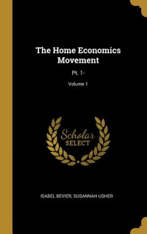 Könyv The Home Economics Movement: Pt. 1-; Volume 1 Isabel Bevier