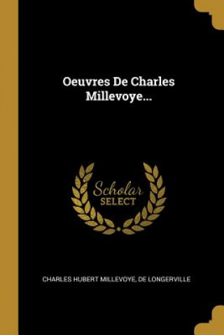 Książka Oeuvres De Charles Millevoye... Charles Hubert Millevoye