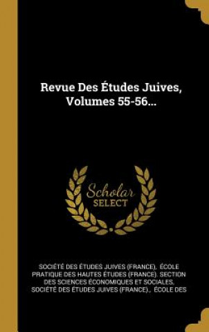 Livre Revue Des Études Juives, Volumes 55-56... Ecole Pratique Des Hautes Etudes (Fra