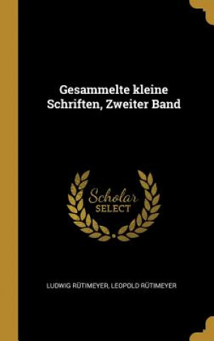 Kniha Gesammelte kleine Schriften, Zweiter Band Ludwig Rutimeyer