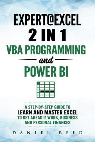 Könyv Expert @ Excel: VBA Programming and Power Bi: Step-By-Step Guide to Learn and Master Pivot Tables and VBA Programming to Get Ahead @ W Daniel Reed
