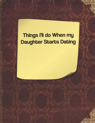 Könyv Things I'll Do When My Daughter Starts Dating Lisa Russell