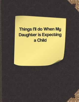 Könyv Things I'll Do When My Daughter Is Expecting a Child Lisa Russell
