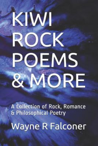 Livre Kiwi Rock Poems & More: A Collection of Rock, Romance & Philosophical Poetry 'wayne Richard Falconer