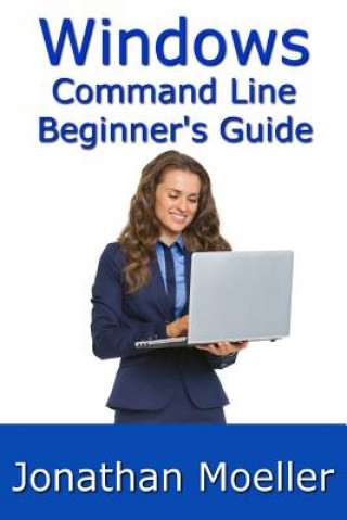 Könyv The Windows Command Line Beginner's Guide - Second Edition Jonathan Moeller