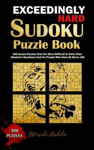 Buch Exceedingly Hard Sudoku Puzzle Book: 300 Insane Puzzles That Are More Difficult to Solve Than Einstein's Equations and for People Who Have IQ Above 18 Masaki Hoshiko