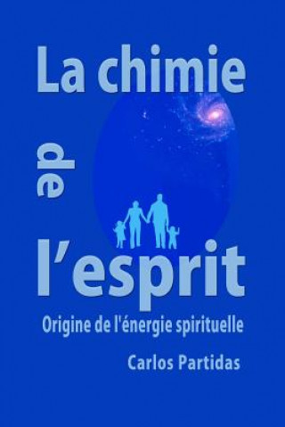 Kniha La Chimie de l'Esprit: Origine de l'Énergie Spirituelle Carlos L. Partidas