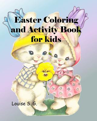 Kniha Easter Coloring and Activity Book: For Kids, Full-Color Interior, Ages 4 to 7 Depending on Individual Child's Abilities L. S. Goulet