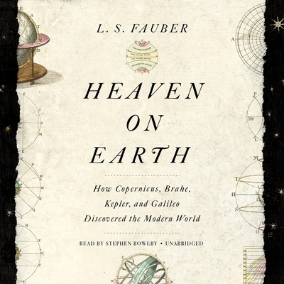 Digital Heaven on Earth: How Copernicus, Brahe, Kepler, and Galileo Discovered the Modern World J. S. Fauber