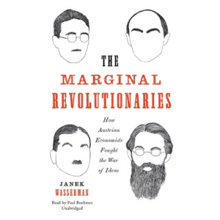 Digital The Marginal Revolutionaries: How Austrian Economists Fought the War of Ideas Janek Wasserman