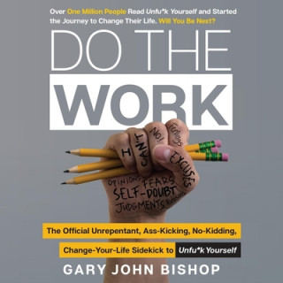 Digital Do the Work: The Official Unrepentant, Ass-Kicking, No-Kidding, Change-Your-Life Sidekick to Unfu*k Yourself Gary John Bishop