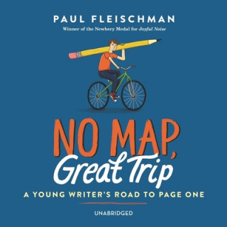 Digital No Map, Great Trip: A Young Writer's Road to Page One Paul Fleischman