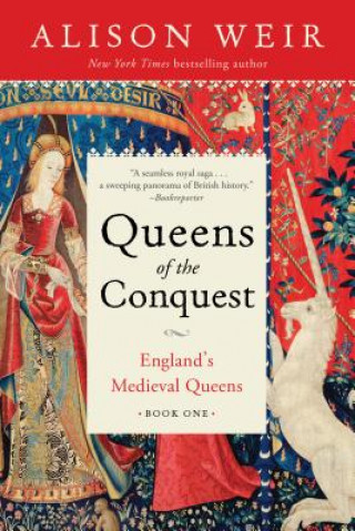 Carte Queens of the Conquest: England's Medieval Queens Book One Alison Weir
