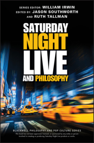 Carte Saturday Night Live and Philosophy - Deep Thoughts Through the Decades William Irwin