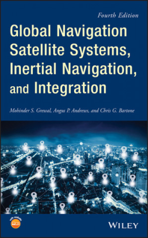 Könyv Global Navigation Satellite Systems, Inertial Navigation, and Integration Mohinder S. Grewal