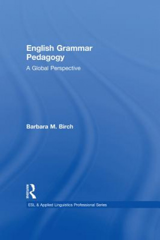 Carte English Grammar Pedagogy: A Global Perspective Barbara M. Birch