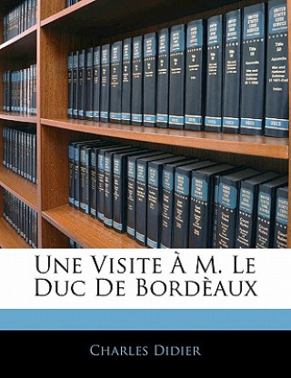 Kniha Une Visite ? M. Le Duc De Bord?aux Charles Didier