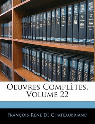 Kniha Oeuvres Compl?tes, Volume 22 François-René De Chateaubriand
