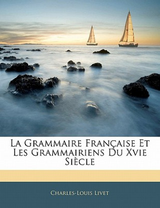 Kniha La Grammaire Française Et Les Grammairiens Du Xvie Si?cle Charles-Louis Livet