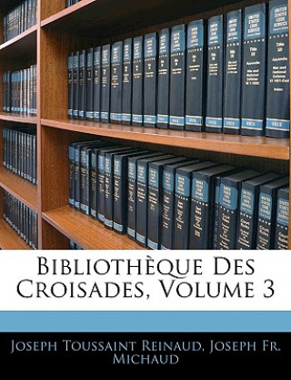 Książka Biblioth?que Des Croisades, Volume 3 Joseph Fr. Michaud