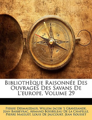 Könyv Biblioth?que Raisonnée Des Ouvrages Des Savans De L'europe, Volume 29 Armand Boisbeleau De La Chapelle
