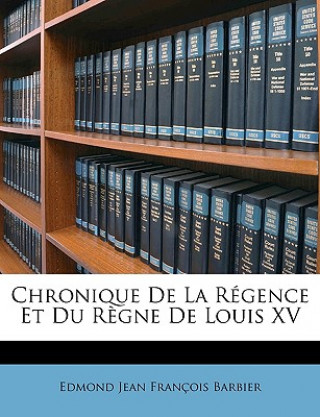 Könyv Chronique De La Régence Et Du R?gne De Louis XV Edmond Jean François Barbier