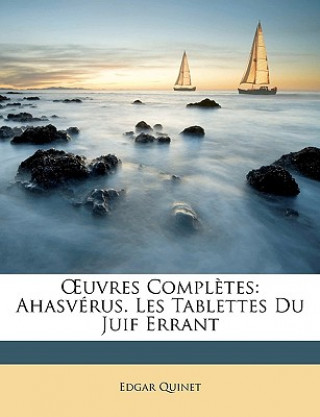 Könyv OEuvres Compl?tes: Ahasvérus. Les Tablettes Du Juif Errant Edgar Quinet