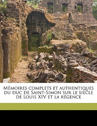 Carte Mémoires complets et authentiques du duc de Saint-Simon sur le si?cle de Louis XIV et la régence Volume 7 Henri Jean Victor de Rouvroy Saint-Simon