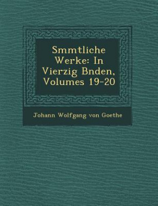 Buch S Mmtliche Werke: In Vierzig B Nden, Volumes 19-20 Johann Wolfgang Von Goethe