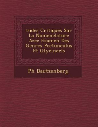 Kniha Tudes Critiques Sur La Nomenclature Avec Examen Des Genres Pectunculus Et Glycineris Philippe Dautzenberg